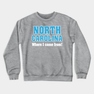 From North Carolina... this one is for you! Crewneck Sweatshirt